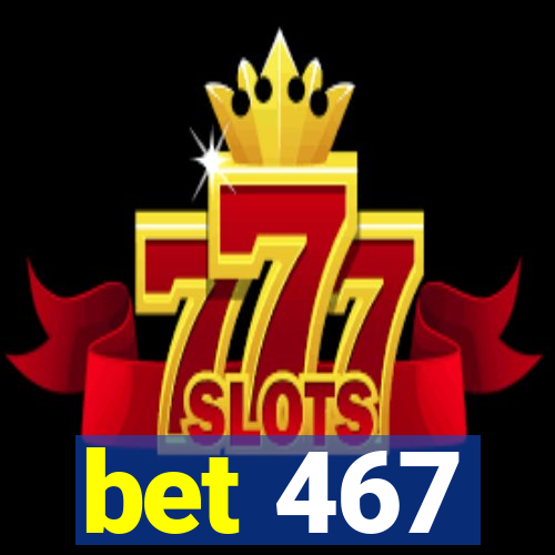 bet 467